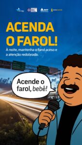 “Acende o farol, bebê!”, já dizia o mestre Tim Maia. 
 
Na rodovia, ver e ser vi…