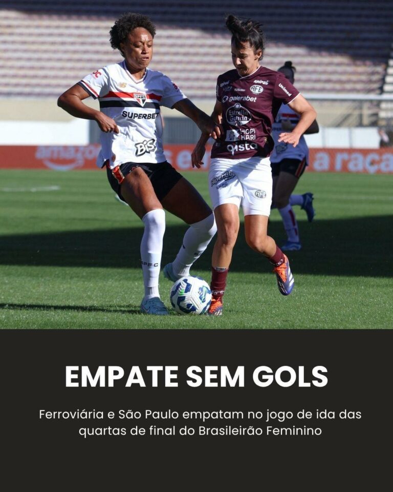 SEM GOLS! Ferroviária e São Paulo empatam na ida das quartas do Brasileirão Femi…