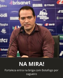 NA MIRA! Marcelo Paz quer dar chapéu no Botafogo e trazer jogador ao Fortaleza
 …