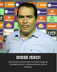 Marcelo Paz afirma que, para escapar do rebaixamento, o Fortaleza precisa…Ver …