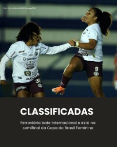 Ferroviária vence Internacional e avança à semifinal da Copa do Brasil Feminina
…