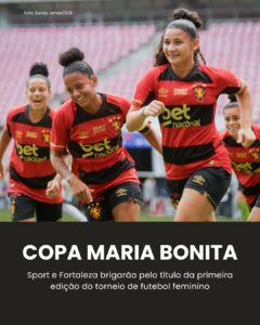 FINAL DEFINIDA! Sport e Fortaleza disputarão título da Copa Maria Bonita 2025 

…