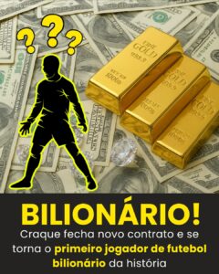 OLHA ELE AÍ! Craque se torna o 1° bilionário da história do futebol