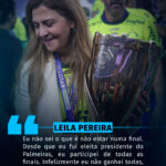 Leila Pereira chegou a 5 finais do Paulistão desde que se tornou presidente do …