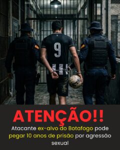 10 ANOS DE PRISÃO! Ex-alvo do Botafogo é acusado de…Ver mais